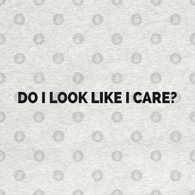 Do I Look Like I Care by Teeheehaven